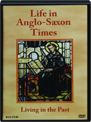 LIFE IN ANGLO-SAXON TIMES: Living in the Past
