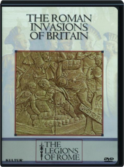 THE ROMAN INVASIONS OF BRITAIN: The Legions of Rome