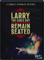 LARRY THE CABLE GUY: Remain Seated