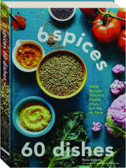 6 SPICES, 60 DISHES: Indian Recipes That Are Simple, Fresh, and Big on Taste