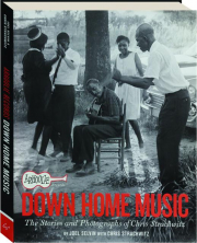 ARHOOLIE RECORDS DOWN HOME MUSIC: The Stories and Photographs of Chris Strachwitz
