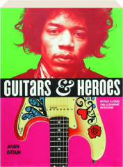 GUITARS & HEROES: Mythic Guitars and Legendary Musicians