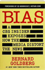 BIAS: A CBS Insider Exposes How the Media Distort the News