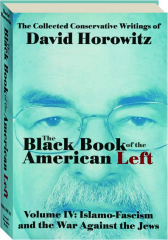 THE BLACK BOOK OF THE AMERICAN LEFT, VOL IV: Islamo-Fascism and the War Against the Jews