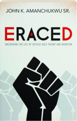 ERACED: Uncovering the Lies of Critical Race Theory and Abortion
