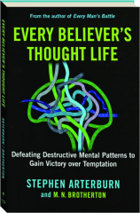 EVERY BELIEVER'S THOUGHT LIFE: Defeating Destructive Mental Patterns to Gain Victory Over Temptation