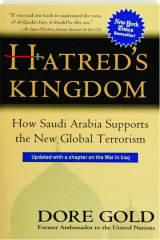 HATRED'S KINGDOM: How Saudi Arabia Supports the New Global Terrorism