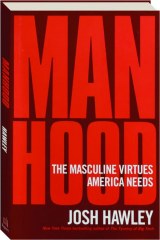 MANHOOD: The Masculine Virtues America Needs