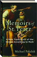 THE MEMOIRS OF ST. PETER: A New Translation of the Gospel According to Mark