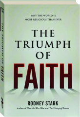 THE TRIUMPH OF FAITH: Why the World is More Religious Than Ever