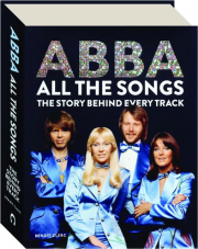 ABBA ALL THE SONGS: The Story Behind Every Track