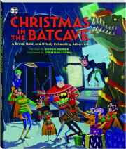 CHRISTMAS IN THE BATCAVE: A Brave, Bold, and Utterly Exhausting Adventure