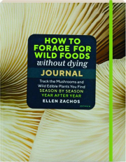 HOW TO FORAGE FOR WILD FOODS WITHOUT DYING JOURNAL