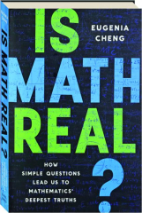 IS MATH REAL? How Simple Questions Lead Us to Mathematics' Deepest Truths