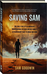 SAVING SAM: The True Story of an American's Disappearance in Syria and His Family's Extraordinary Fight to Bring Him Home