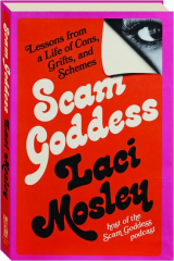 SCAM GODDESS: Lessons from a Life of Cons, Grifts, and Schemes