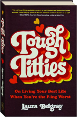 TOUGH TITTIES: On Living Your Best Life When You're the F-ing Worst