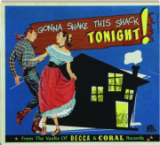 GONNA SHAKE THIS SHACK TONIGHT! From the Vaults of Decca & Coral Records