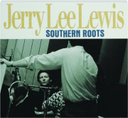 JERRY LEE LEWIS: Southern Roots