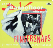 ON THE DANCEFLOOR WITH MORE FINGERSNAPS