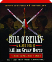 KILLING CRAZY HORSE: The Merciless Indian Wars in America