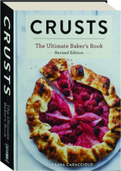 CRUSTS, REVISED EDITION: The Ultimate Baker's Book