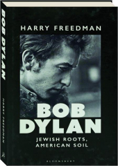 BOB DYLAN: Jewish Roots, American Soil