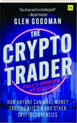 THE CRYPTO TRADER, 2ND EDITION: How Anyone Can Make Money Trading Bitcoin and Other Cryptocurrencies