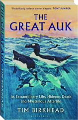 THE GREAT AUK: Its Extraordinary Life, Hideous Death and Mysterious Afterlife