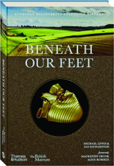 BENEATH OUR FEET: Everyday Discoveries Reshaping History
