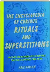 THE ENCYCLOPEDIA OF CURIOUS RITUALS AND SUPERSTITIONS
