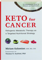 KETO FOR CANCER: Ketogenic Metabolic Therapy as a Targeted Nutritional Strategy