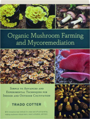 ORGANIC MUSHROOM FARMING AND MYCOREMEDIATION