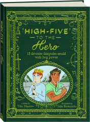 HIGH-FIVE TO THE HERO: 15 Favorite Fairytales Retold with Boy Power