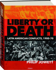 LIBERTY OR DEATH: Latin American Conflicts, 1900-70
