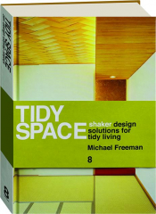 TIDY SPACE: Zen and Shaker Design Solutions for Tidy Living