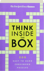 THE NEW YORK TIMES GAMES THINK INSIDE THE BOX: 200 Easy to Hard Crossword Puzzles