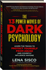 THE 13 POWER MOVES OF DARK PSYCHOLOGY: Learn the Tricks to Protect Yourself from Abuse and Covertly Influence Anyone