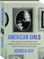 AMERICAN GIRLS: One Woman's Journey into the Islamic State and Her Sister's Fight to Bring Her Home