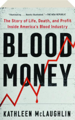 BLOOD MONEY: The Story of Life, Death, and Profit Inside America's Blood Industry
