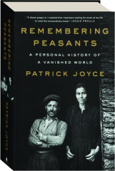 REMEMBERING PEASANTS: A Personal History of a Vanished World