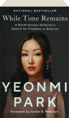 WHILE TIME REMAINS: A North Korean Defector's Search for Freedom in America