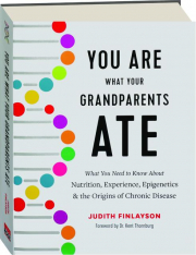 YOU ARE WHAT YOUR GRANDPARENTS ATE