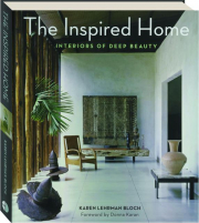 THE INSPIRED HOME: Interiors of Deep Beauty