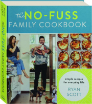 THE NO-FUSS FAMILY COOKBOOK: Simple Recipes for Everyday Life