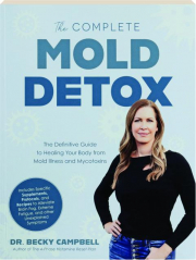 THE COMPLETE MOLD DETOX: The Definitive Guide to Healing Your Body from Mold Illness and Mycotoxins
