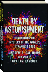 DEATH BY ASTONISHMENT: Confronting the Mystery of the World's Strangest Drug