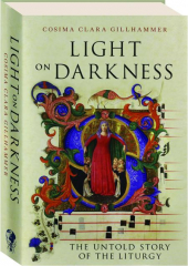 LIGHT ON DARKNESS: The Untold Story of the Liturgy