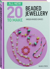 ALL-NEW 20 TO MAKE: Beaded Jewellery
