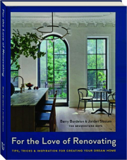 FOR THE LOVE OF RENOVATING: Tips, Tricks & Inspiration for Creating Your Dream Home
